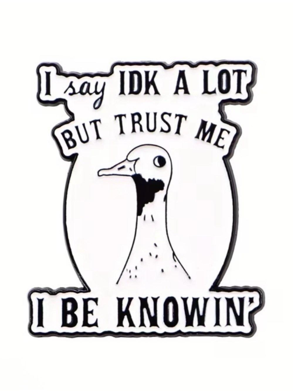 Black & White Bird Pin - 'I Say IDK A Lot But Trust Me I Be Knowin' NEW
